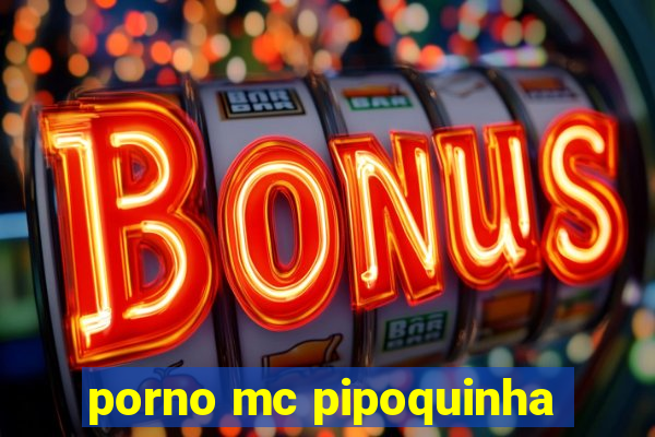 porno mc pipoquinha